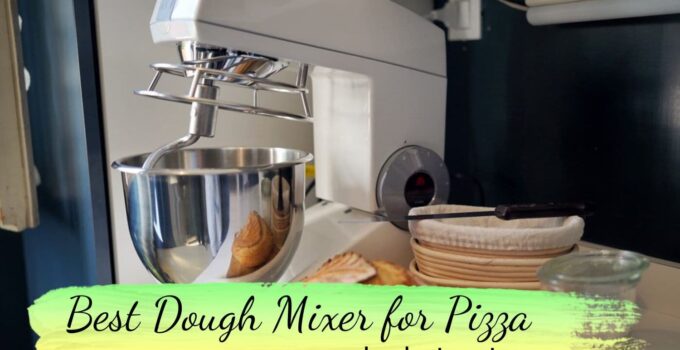Best Dough Mixer for Pizza: 8 Options | What to Look For & Buyer’s Guide